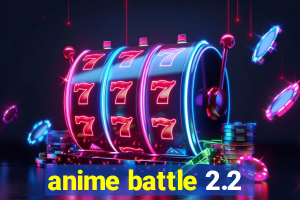 anime battle 2.2